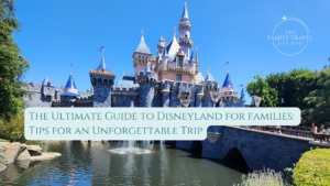 Image of the Disneyland castle with a blue sky background and thewords The Ultimate Guide to Disneyland with Kids: Tips for an Unforgettable Trip Family bucket list travel